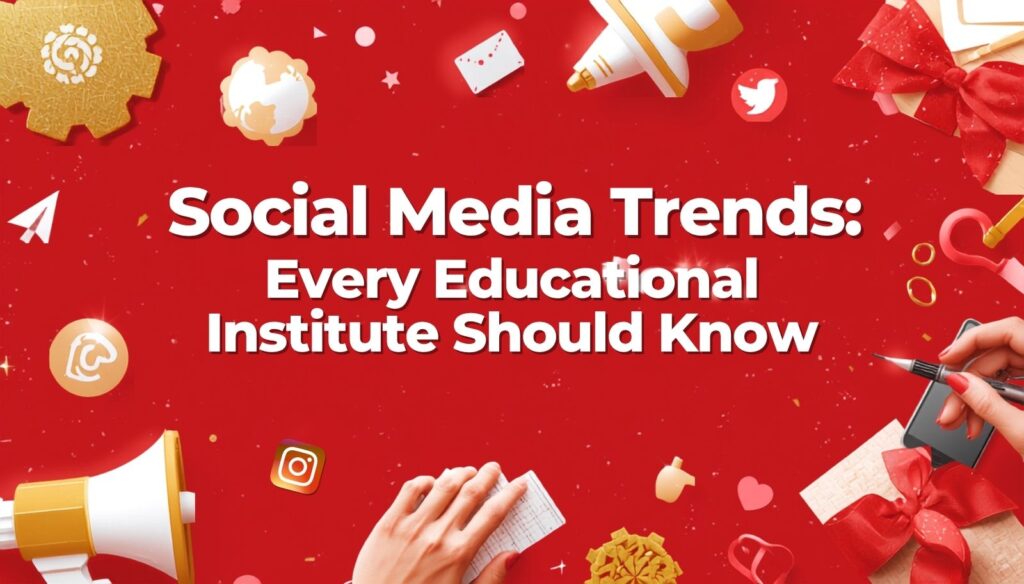 Social Media Trends Every Educational Institute Should Know